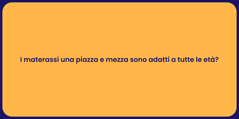 I materassi una piazza e mezza sono adatti a tutte le età?