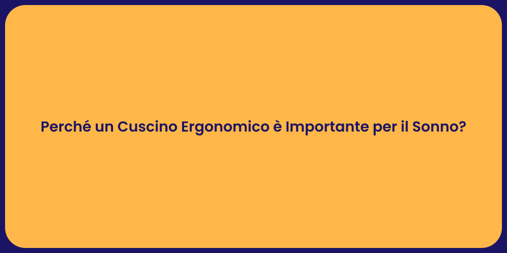 Perché un Cuscino Ergonomico è Importante per il Sonno?
