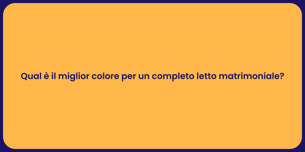 Qual è il miglior colore per un completo letto matrimoniale?