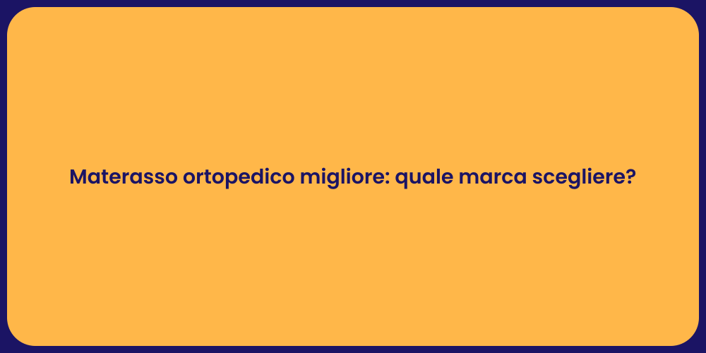 Materasso ortopedico migliore: quale marca scegliere?