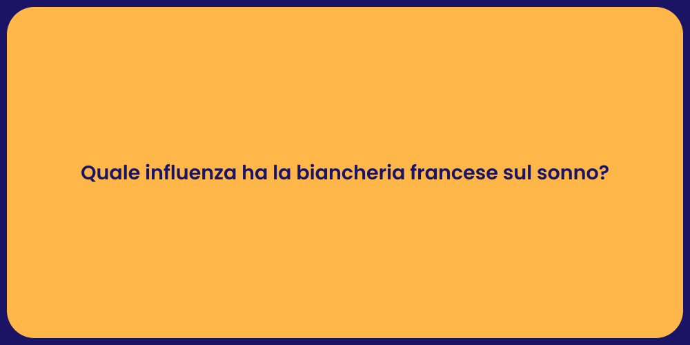 Quale influenza ha la biancheria francese sul sonno?