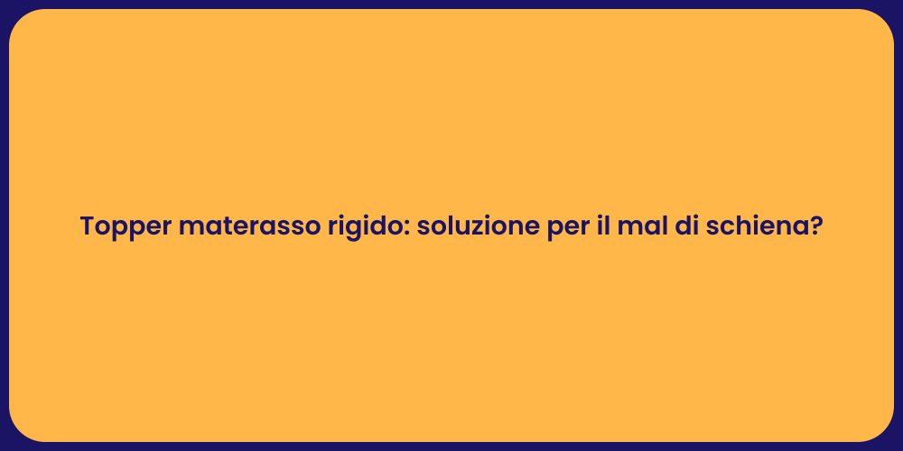 Topper materasso rigido: soluzione per il mal di schiena?