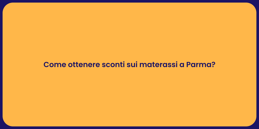Come ottenere sconti sui materassi a Parma?
