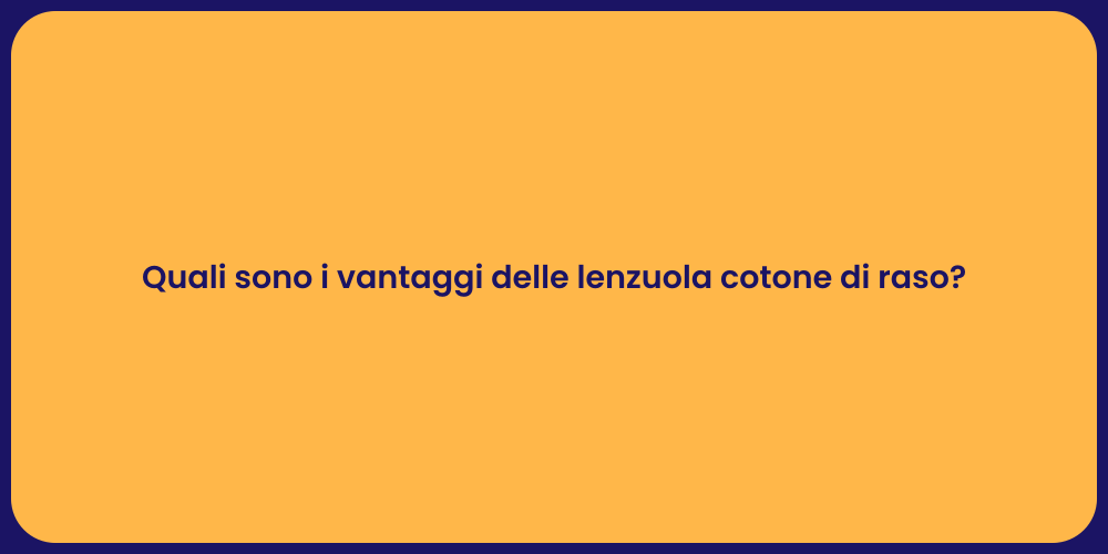 Quali sono i vantaggi delle lenzuola cotone di raso?