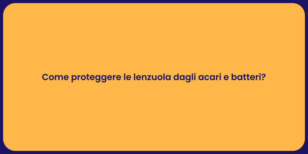 Come proteggere le lenzuola dagli acari e batteri?