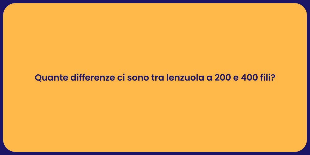 Quante differenze ci sono tra lenzuola a 200 e 400 fili?