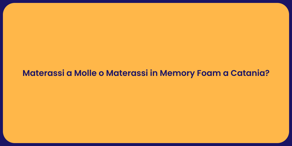 Materassi a Molle o Materassi in Memory Foam a Catania?