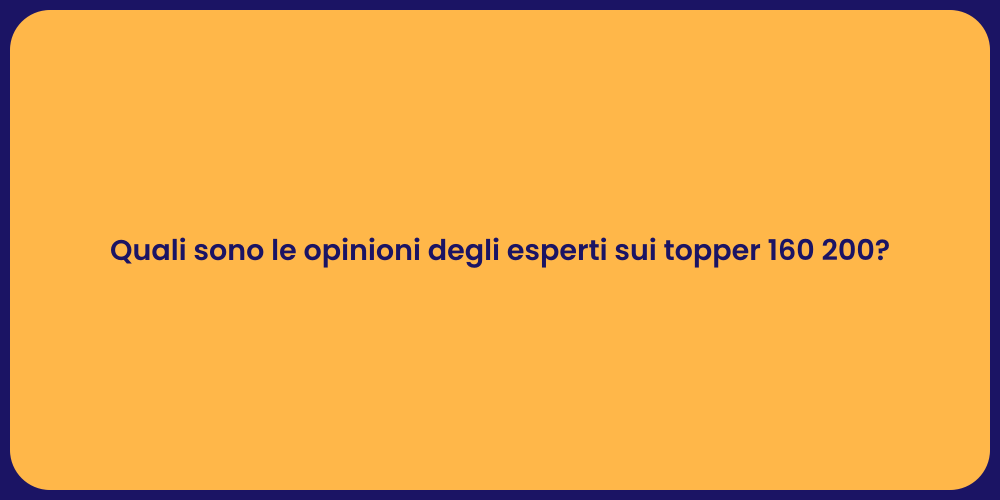 Quali sono le opinioni degli esperti sui topper 160 200?