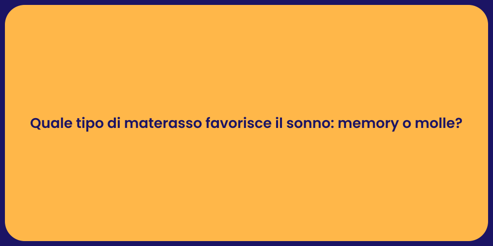 Quale tipo di materasso favorisce il sonno: memory o molle?