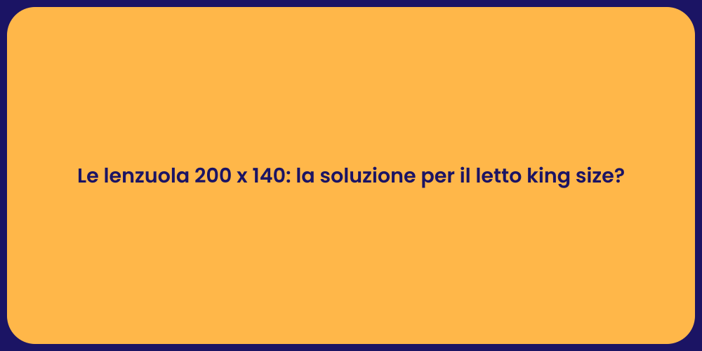 Le lenzuola 200 x 140: la soluzione per il letto king size?