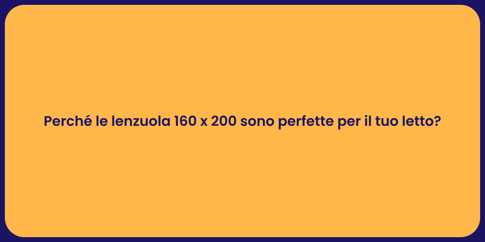 Perché le lenzuola 160 x 200 sono perfette per il tuo letto?