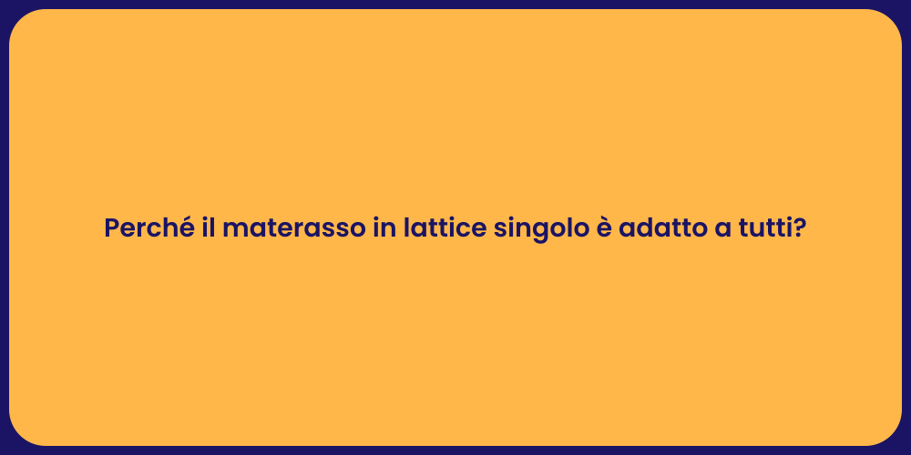 Perché il materasso in lattice singolo è adatto a tutti?