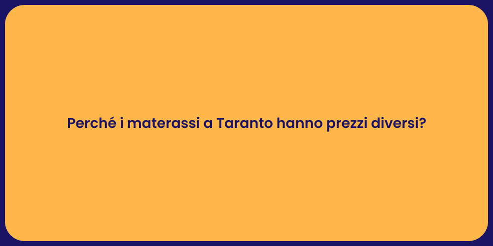 Perché i materassi a Taranto hanno prezzi diversi?