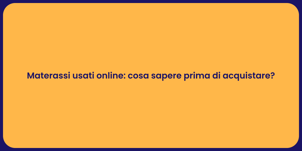 Materassi usati online: cosa sapere prima di acquistare?
