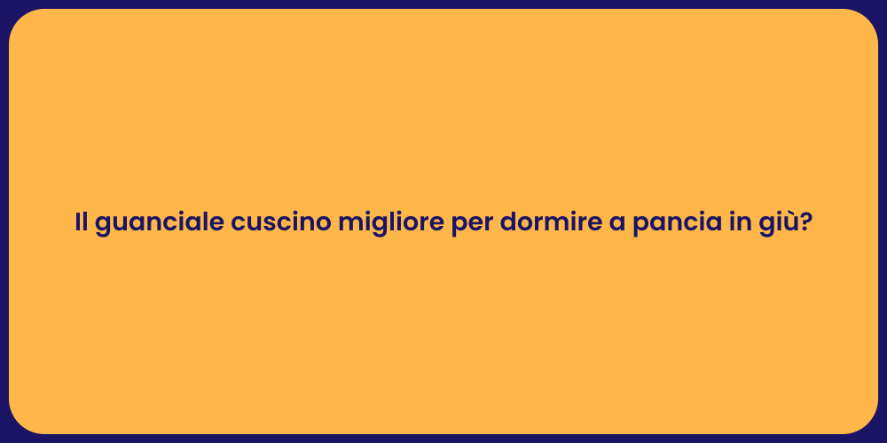 Il guanciale cuscino migliore per dormire a pancia in giù?