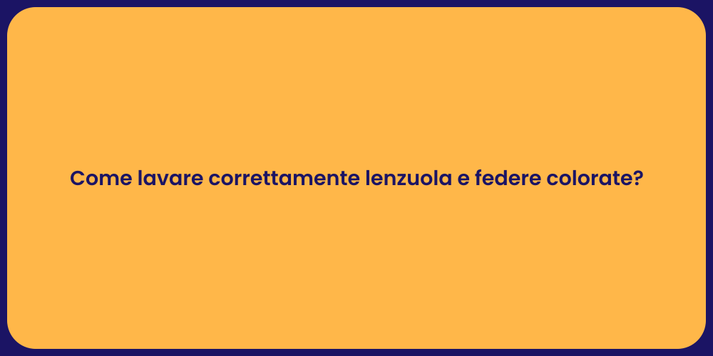 Come lavare correttamente lenzuola e federe colorate?