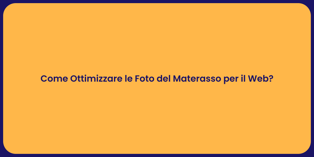 Come Ottimizzare le Foto del Materasso per il Web?