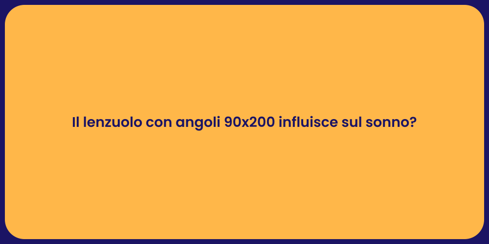 Il lenzuolo con angoli 90x200 influisce sul sonno?