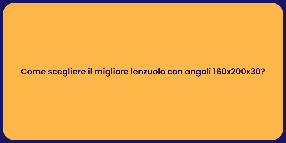 Come scegliere il migliore lenzuolo con angoli 160x200x30?