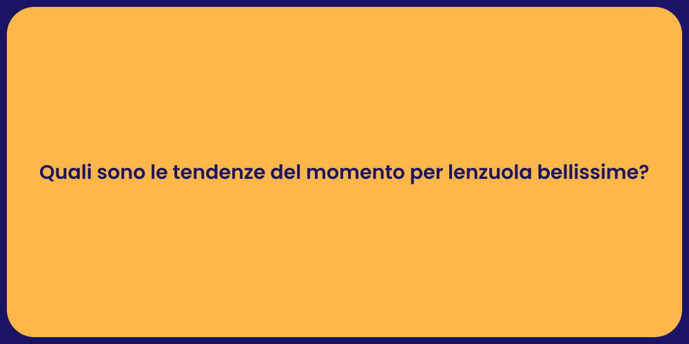 Quali sono le tendenze del momento per lenzuola bellissime?