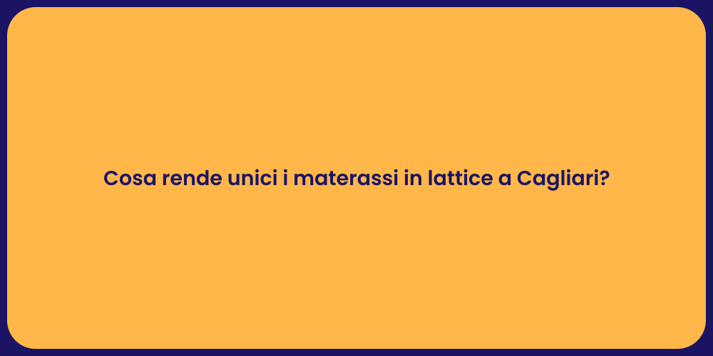 Cosa rende unici i materassi in lattice a Cagliari?