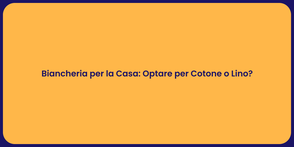 Biancheria per la Casa: Optare per Cotone o Lino?