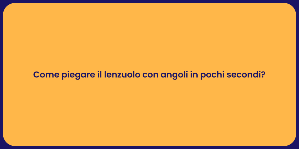 Come piegare il lenzuolo con angoli in pochi secondi?