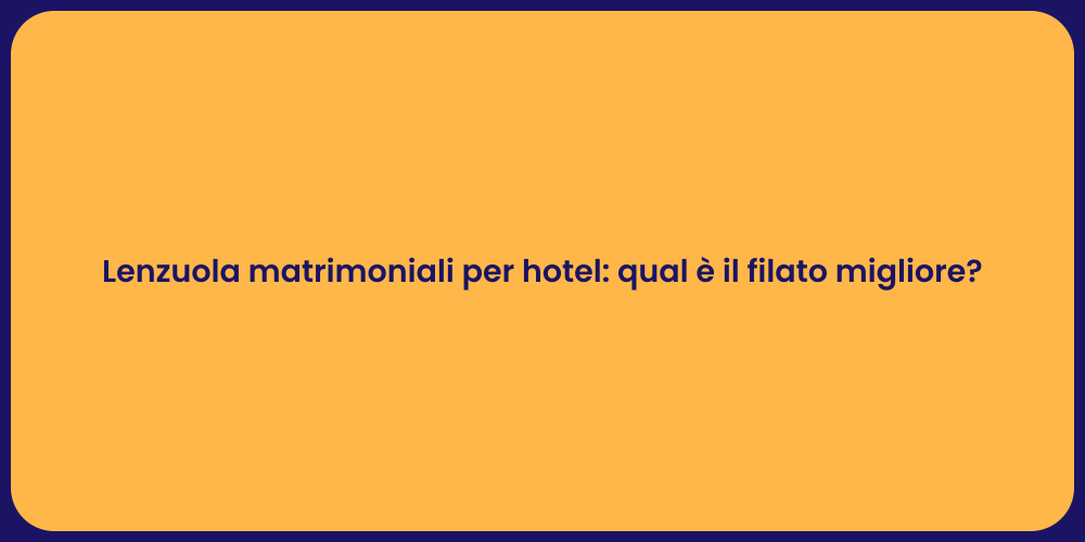 Lenzuola matrimoniali per hotel: qual è il filato migliore?