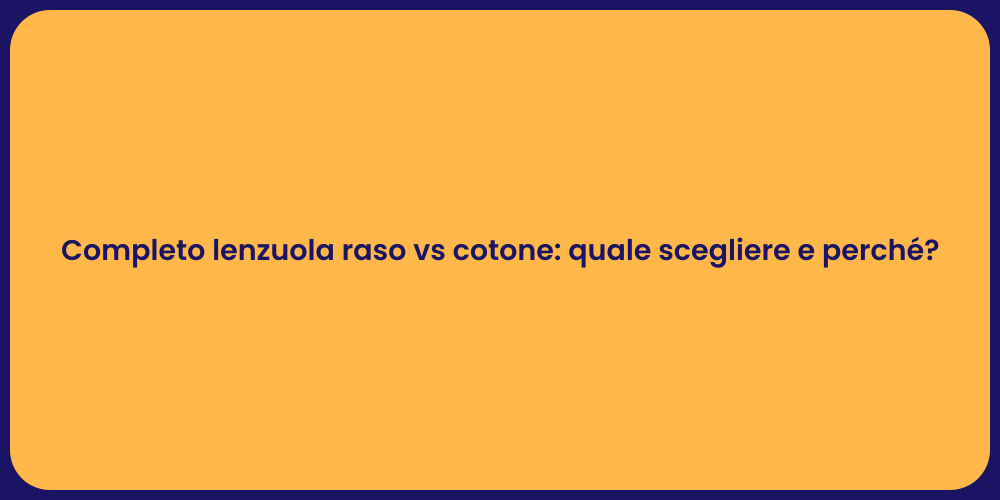 Completo lenzuola raso vs cotone: quale scegliere e perché?
