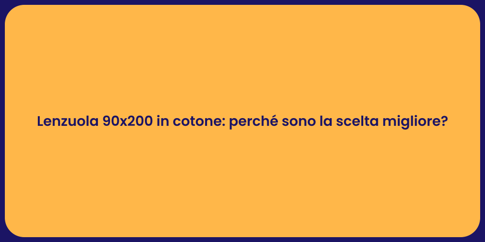 Lenzuola 90x200 in cotone: perché sono la scelta migliore?