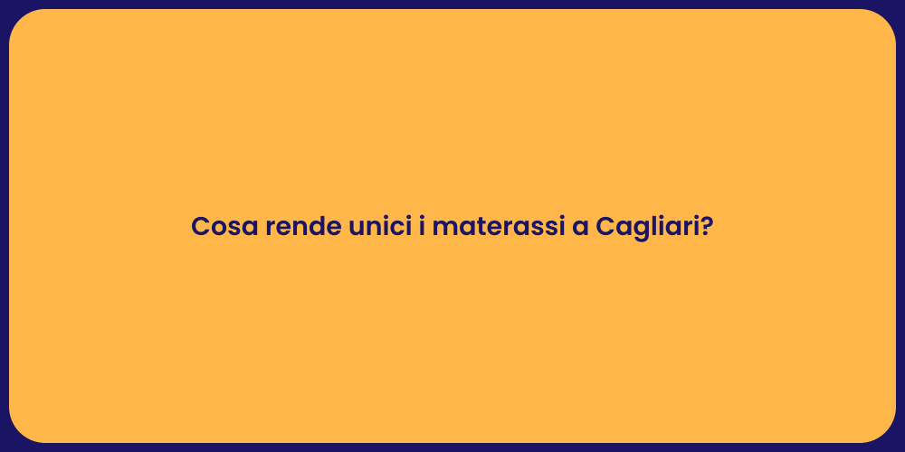 Cosa rende unici i materassi a Cagliari?