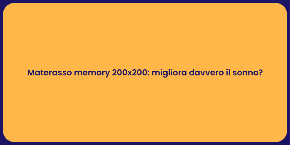 Materasso memory 200x200: migliora davvero il sonno?
