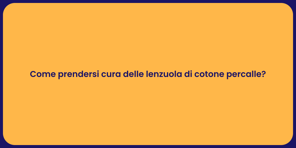 Come prendersi cura delle lenzuola di cotone percalle?