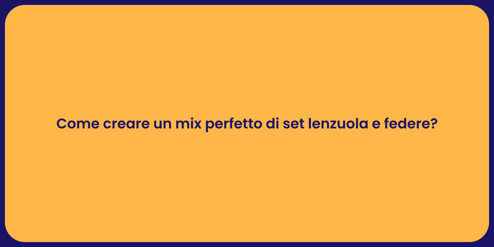 Come creare un mix perfetto di set lenzuola e federe?