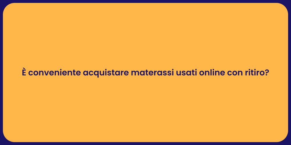 È conveniente acquistare materassi usati online con ritiro?