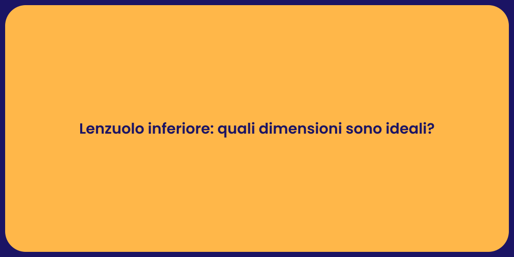 Lenzuolo inferiore: quali dimensioni sono ideali?