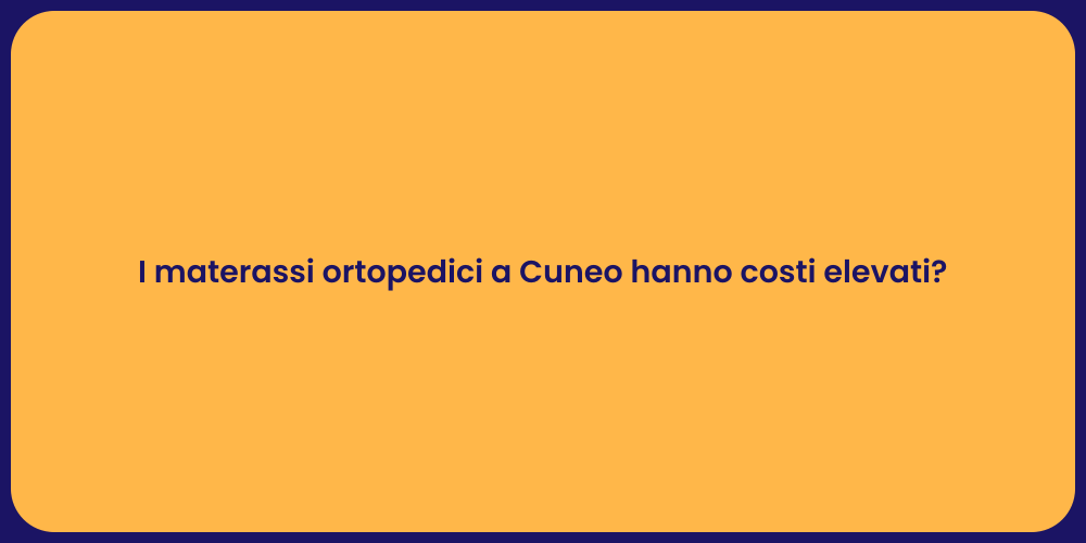 I materassi ortopedici a Cuneo hanno costi elevati?
