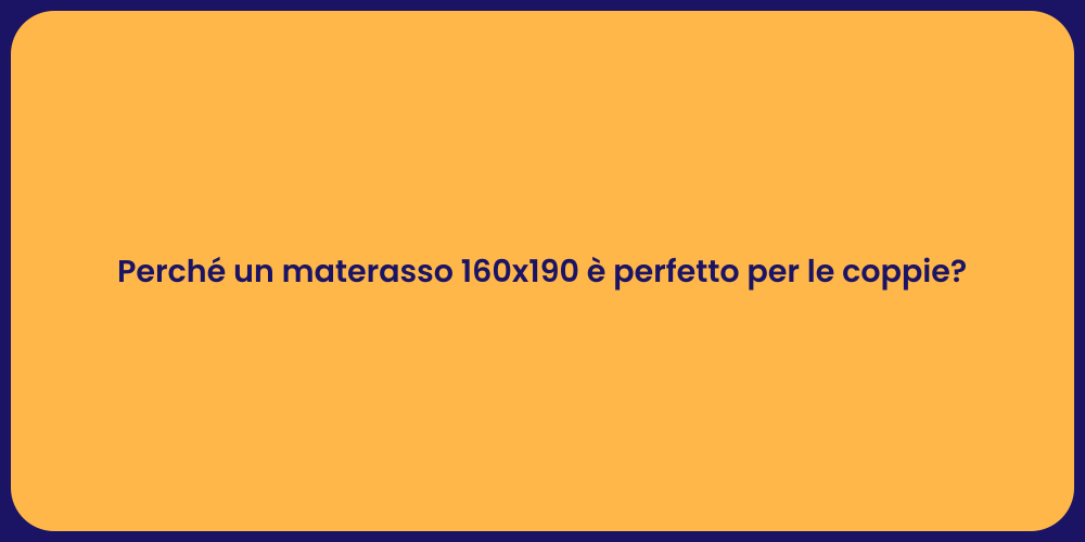 Perché un materasso 160x190 è perfetto per le coppie?