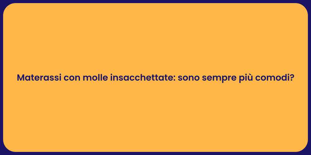 Materassi con molle insacchettate: sono sempre più comodi?