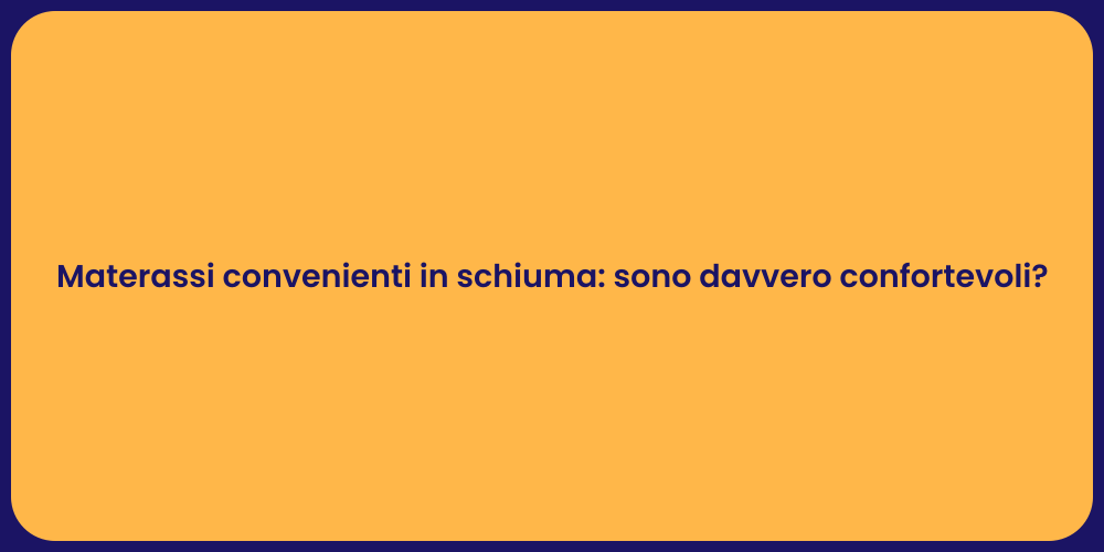 Materassi in Schiuma: Qualità e Prezzo