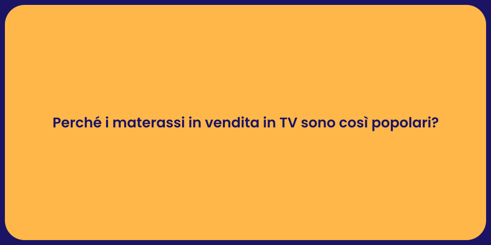 Perché i materassi in vendita in TV sono così popolari?