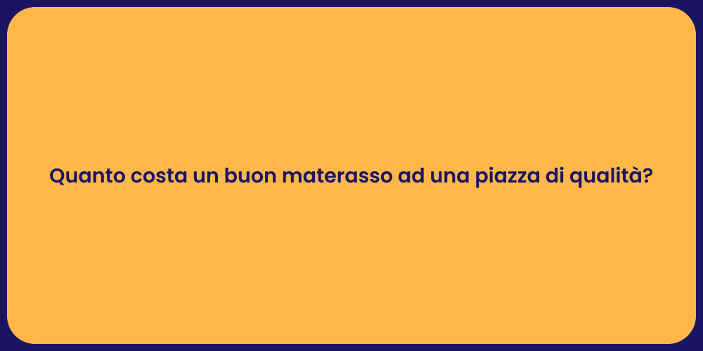 Quanto costa un buon materasso ad una piazza di qualità?