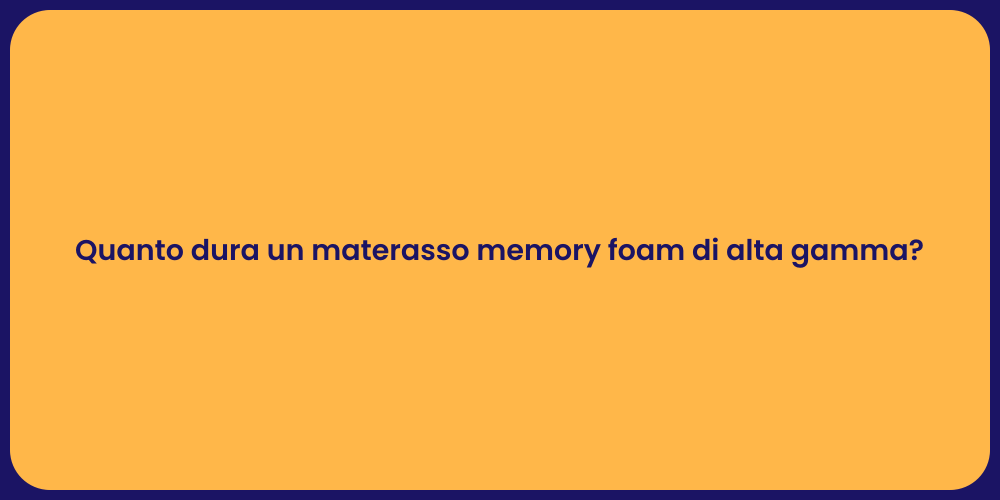 Quanto dura un materasso memory foam di alta gamma?