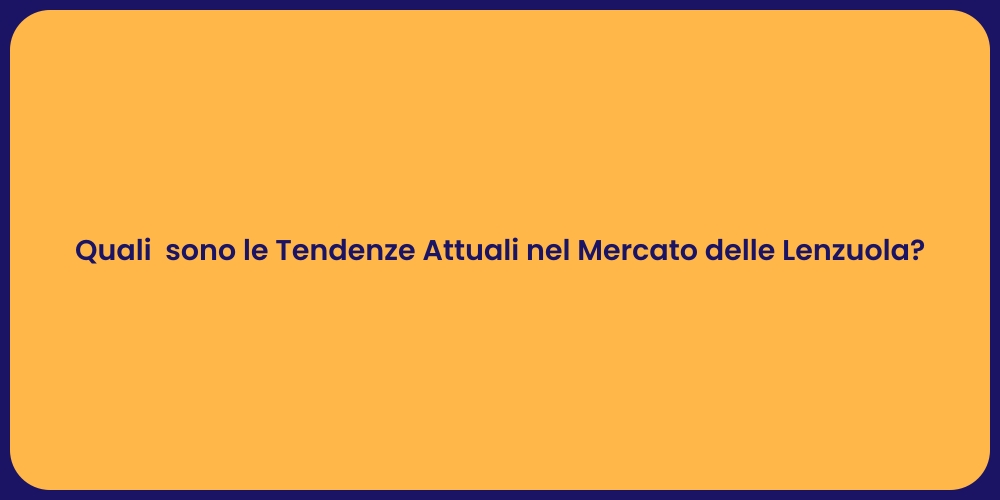 Quali sono le Tendenze Attuali nel Mercato delle Lenzuola?