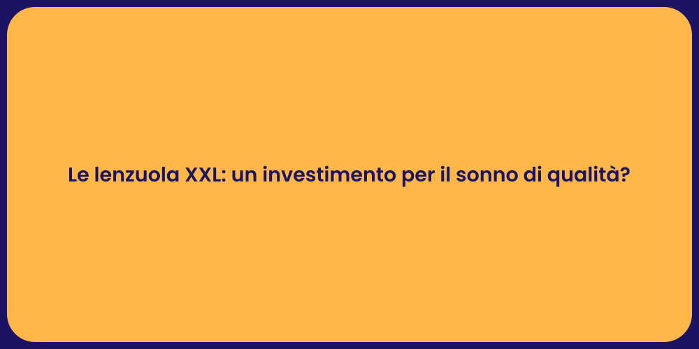 Le lenzuola XXL: un investimento per il sonno di qualità?