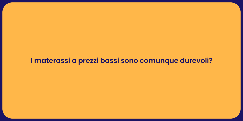 I materassi a prezzi bassi sono comunque durevoli?