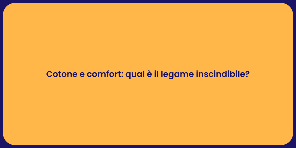 Cotone e comfort: qual è il legame inscindibile?