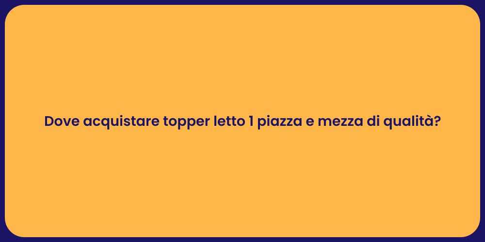Dove acquistare topper letto 1 piazza e mezza di qualità?