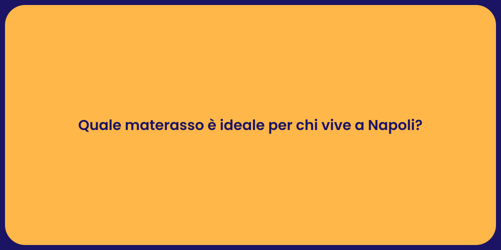 Quale materasso è ideale per chi vive a Napoli?