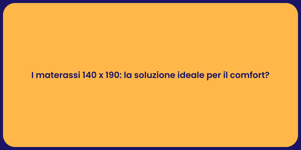 I materassi 140 x 190: la soluzione ideale per il comfort?